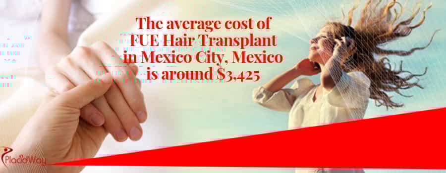 The average cost of FUE Hair Transplant in Mexico City, Mexico is around $3,425